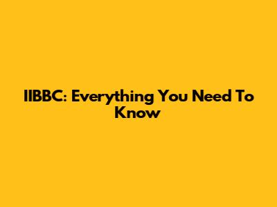 IIBBC: Everything You Need To Know