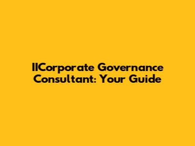 IICorporate Governance Consultant: Your Guide