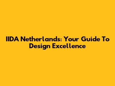 IIDA Netherlands: Your Guide To Design Excellence