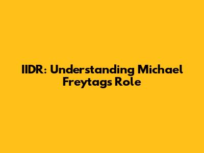 IIDR: Understanding Michael Freytag's Role