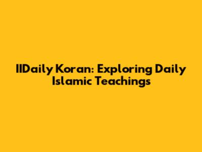 IIDaily Koran: Exploring Daily Islamic Teachings