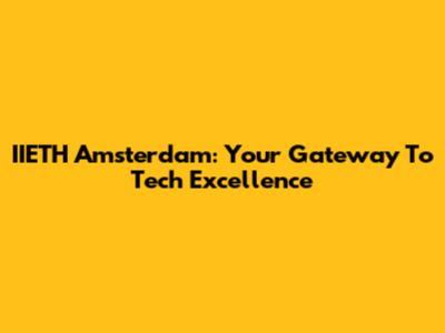 IIETH Amsterdam: Your Gateway To Tech Excellence