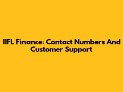 IIFL Finance: Contact Numbers And Customer Support