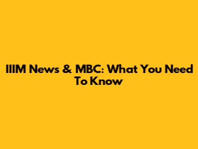 IIIM News & MBC: What You Need To Know