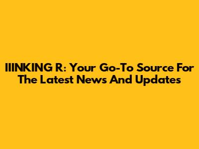 IIINKING R: Your Go-To Source For The Latest News And Updates