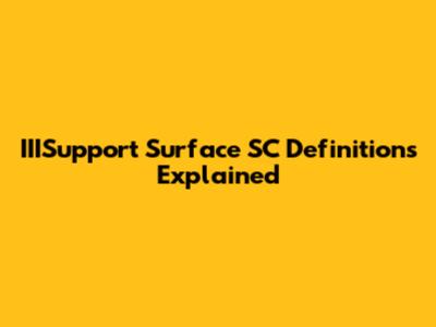 IIISupport Surface SC Definitions Explained