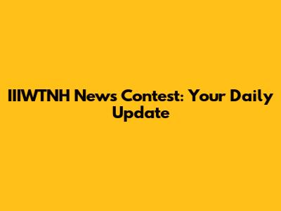 IIIWTNH News Contest: Your Daily Update