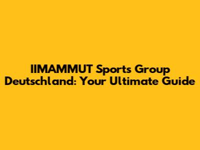 IIMAMMUT Sports Group Deutschland: Your Ultimate Guide