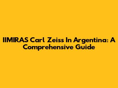 IIMIRAS Carl Zeiss In Argentina: A Comprehensive Guide