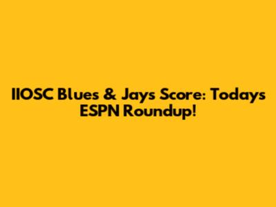 IIOSC Blues & Jays Score: Today's ESPN Roundup!