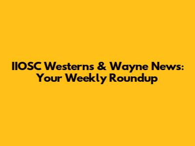 IIOSC Westerns & Wayne News: Your Weekly Roundup