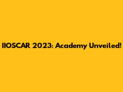 IIOSCAR 2023: Academy Unveiled!