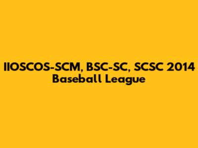 IIOSCOS-SCM, BSC-SC, SCSC 2014 Baseball League