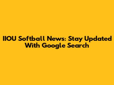 IIOU Softball News: Stay Updated With Google Search