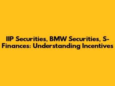 IIP Securities, BMW Securities, S-Finances: Understanding Incentives