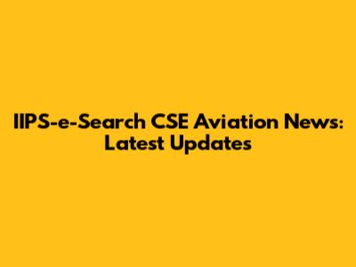 IIPS-e-Search CSE Aviation News: Latest Updates