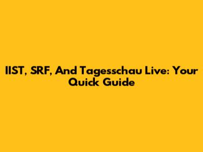 IIST, SRF, And Tagesschau Live: Your Quick Guide