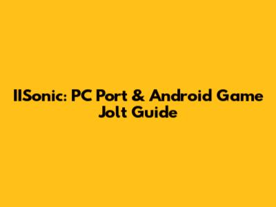 IISonic: PC Port & Android Game Jolt Guide