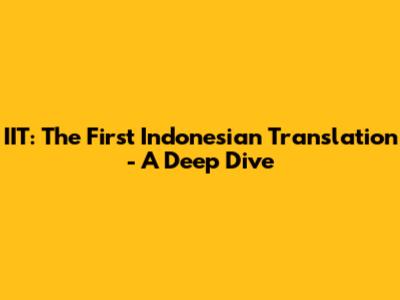 IIT: The First Indonesian Translation - A Deep Dive