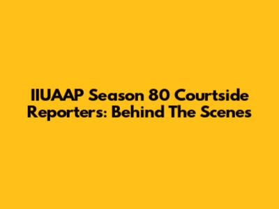 IIUAAP Season 80 Courtside Reporters: Behind The Scenes