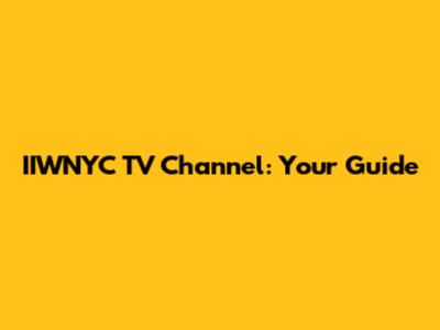 IIWNYC TV Channel: Your Guide