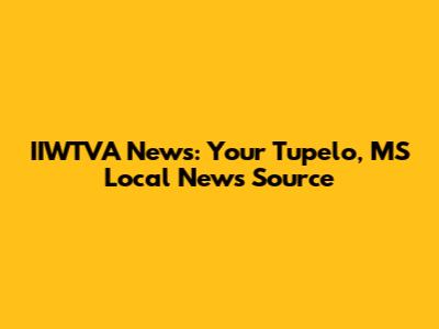 IIWTVA News: Your Tupelo, MS Local News Source