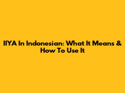 IIYA In Indonesian: What It Means & How To Use It