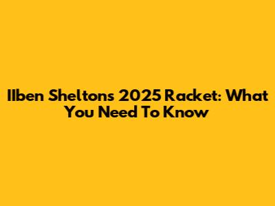 IIben Shelton's 2025 Racket: What You Need To Know