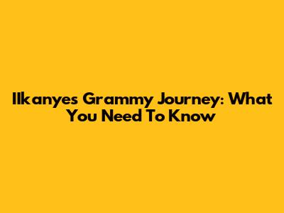 IIkanye's Grammy Journey: What You Need To Know