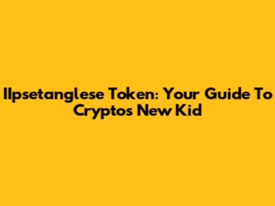 IIpsetanglese Token: Your Guide To Crypto's New Kid