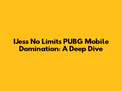 IJess No Limit's PUBG Mobile Domination: A Deep Dive