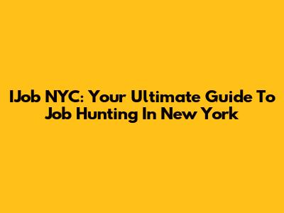 IJob NYC: Your Ultimate Guide To Job Hunting In New York