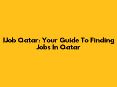 IJob Qatar: Your Guide To Finding Jobs In Qatar