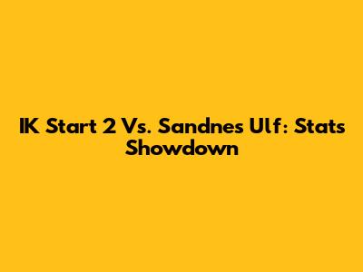 IK Start 2 Vs. Sandnes Ulf: Stats Showdown