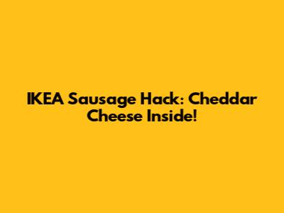 IKEA Sausage Hack: Cheddar Cheese Inside!
