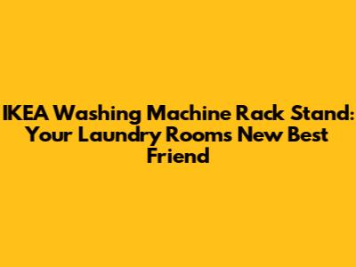 IKEA Washing Machine Rack Stand: Your Laundry Room's New Best Friend
