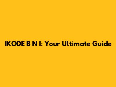 IKODE B N I: Your Ultimate Guide