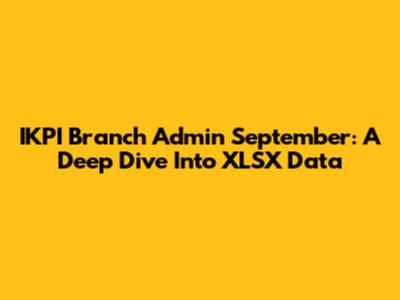 IKPI Branch Admin September: A Deep Dive Into XLSX Data