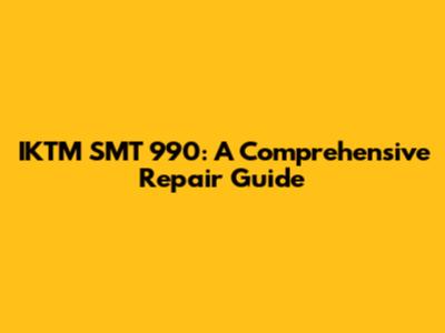 IKTM SMT 990: A Comprehensive Repair Guide