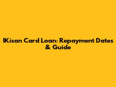 IKisan Card Loan: Repayment Dates & Guide