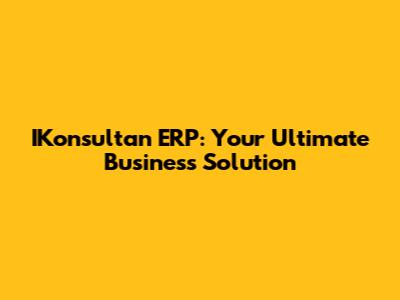 IKonsultan ERP: Your Ultimate Business Solution