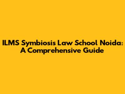 ILMS Symbiosis Law School Noida: A Comprehensive Guide