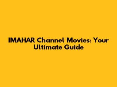 IMAHAR Channel Movies: Your Ultimate Guide