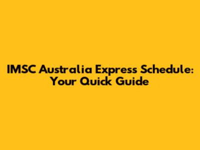 IMSC Australia Express Schedule: Your Quick Guide