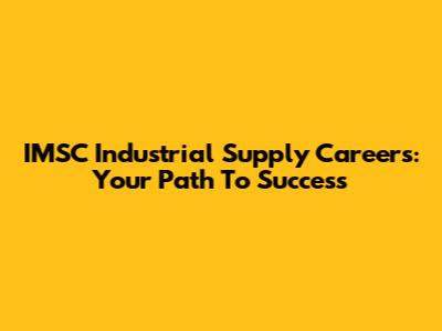 IMSC Industrial Supply Careers: Your Path To Success