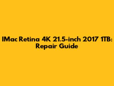 IMac Retina 4K 21.5-inch 2017 1TB: Repair Guide