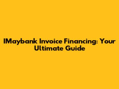 IMaybank Invoice Financing: Your Ultimate Guide