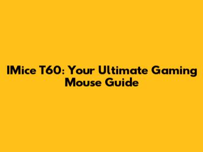 IMice T60: Your Ultimate Gaming Mouse Guide