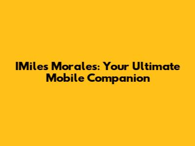 IMiles Morales: Your Ultimate Mobile Companion