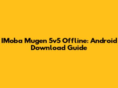 IMoba Mugen 5v5 Offline: Android Download Guide